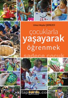 Çocuklarla Yaşayarak Öğrenmek & Sadece Çocuk kitap kapağı