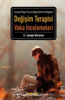 Değişim Terapisi Vaka İncelemeleri & Eşcinsel Hayat Tarzını Değiştirenlerin Hikayeleri kitap kapağı