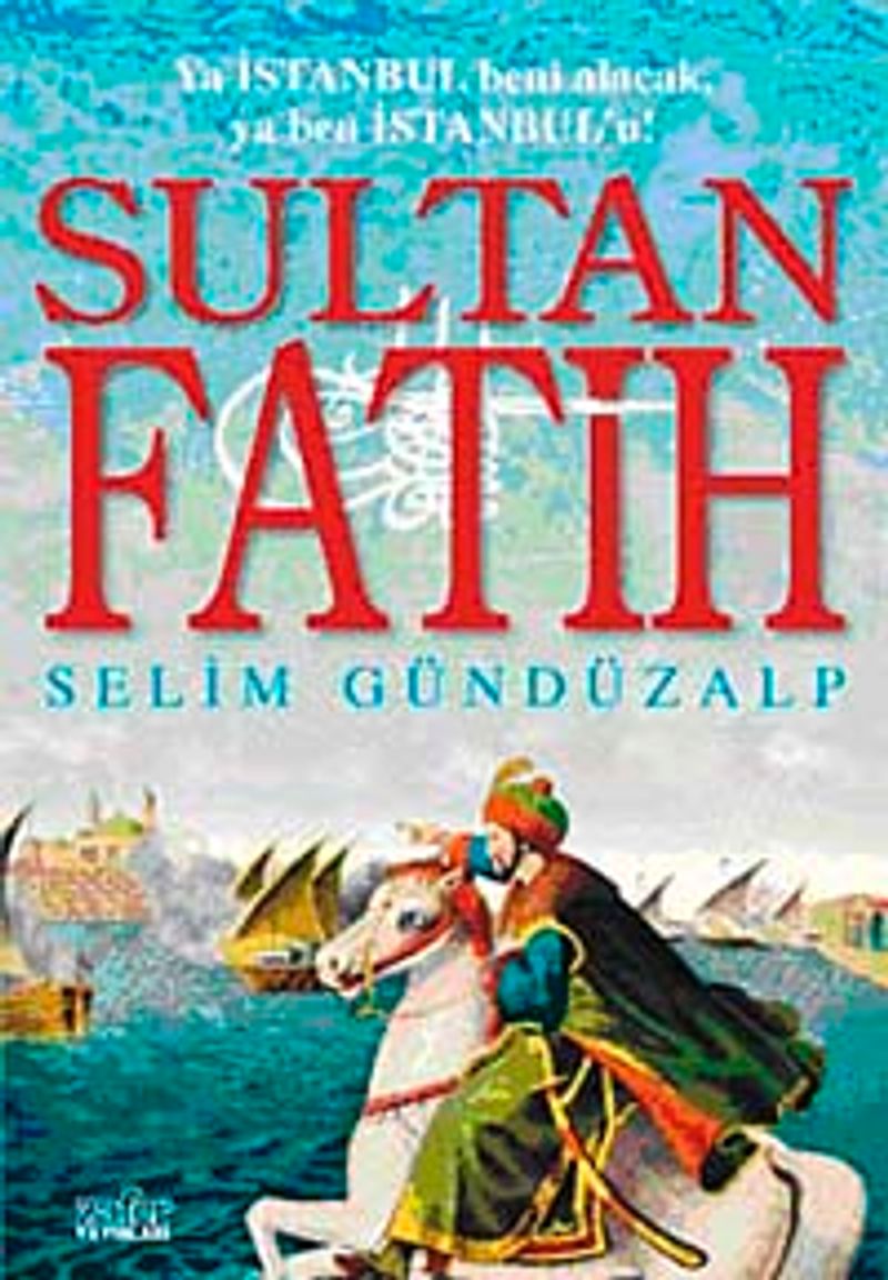 Sultan Fatih Ya İstanbul Beni Alacak, Ya Ben İstanbul'u! kitap kapağı