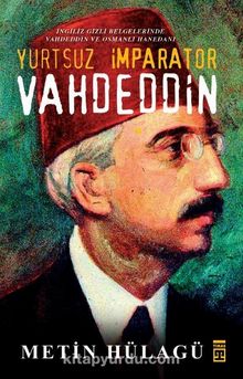 Yurtsuz İmparator Vahdeddin & İngiliz Gizli Belgelerinde Vahdeddin ve Osmanlı Hanedanı kitap kapağı