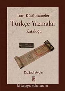 İran Kütüphaneleri Türkçe Yazmalar Kataloğu kitap kapağı