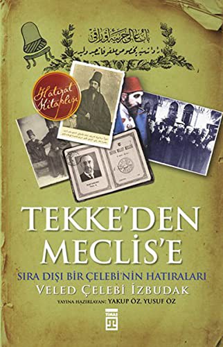 Tekke'den Meclise Sıra Dışı Bir Çelebi'nin Anıları kitap kapağı