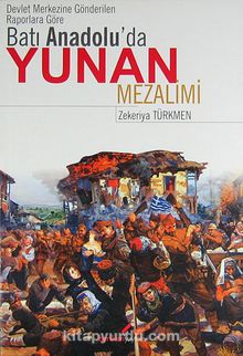Devlet Merkezine Gönderilen Raporlara Göre Batı Anadolu'da Yunan Mezalimi kitap kapağı