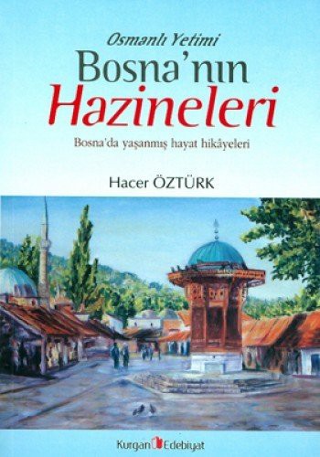 Osmanlı Yetimi Bosna'nın Hazineleri Bosna'da Yaşanmış Hayat Hikayeleri kitap kapağı