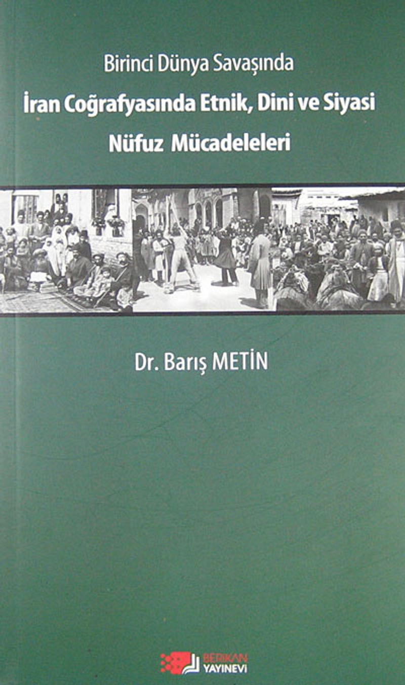 Birinci Dünya Savaşında İran Coğrafyasında Etnik, Dini ve Siyasi Nüfuz Mücadeleleri kitap kapağı