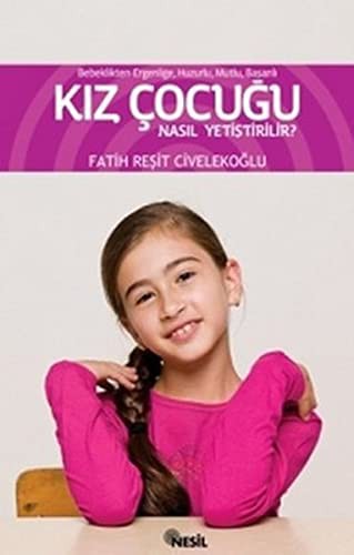 Bebeklikten Ergenliğe Başarılı, Mutlu, Huzurlu Kız Çocuğu Nasıl Yetiştirilir? kitap kapağı