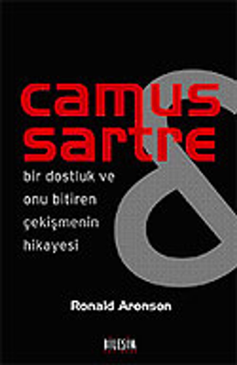 Camus Sartre / Bir Dostluk ve Onu Bitiren Çekişmenin Hikayesi kitap kapağı