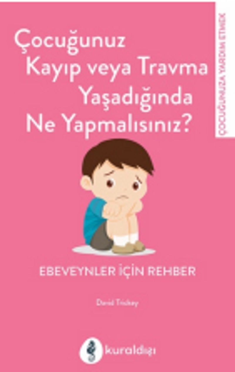 Çocuğunuz Kayıp Veya Travma Yaşadığında Ne Yapmalısınız? kitap kapağı