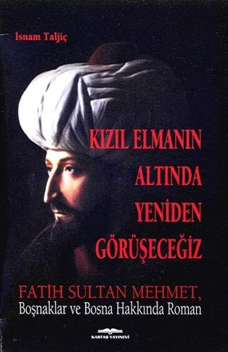 Kızıl Elmanın Altında Yeniden Görüşeceğiz Fatih Sultan Mehmet, Boşnaklar ve Bosna Hakkında Roman kitap kapağı