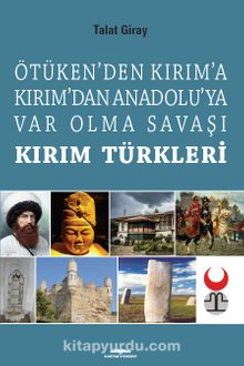 Kırım Türkleri Ötüken’den Kırım’a Kırım’dan Anadoluya Var Olma Savaşı kitap kapağı