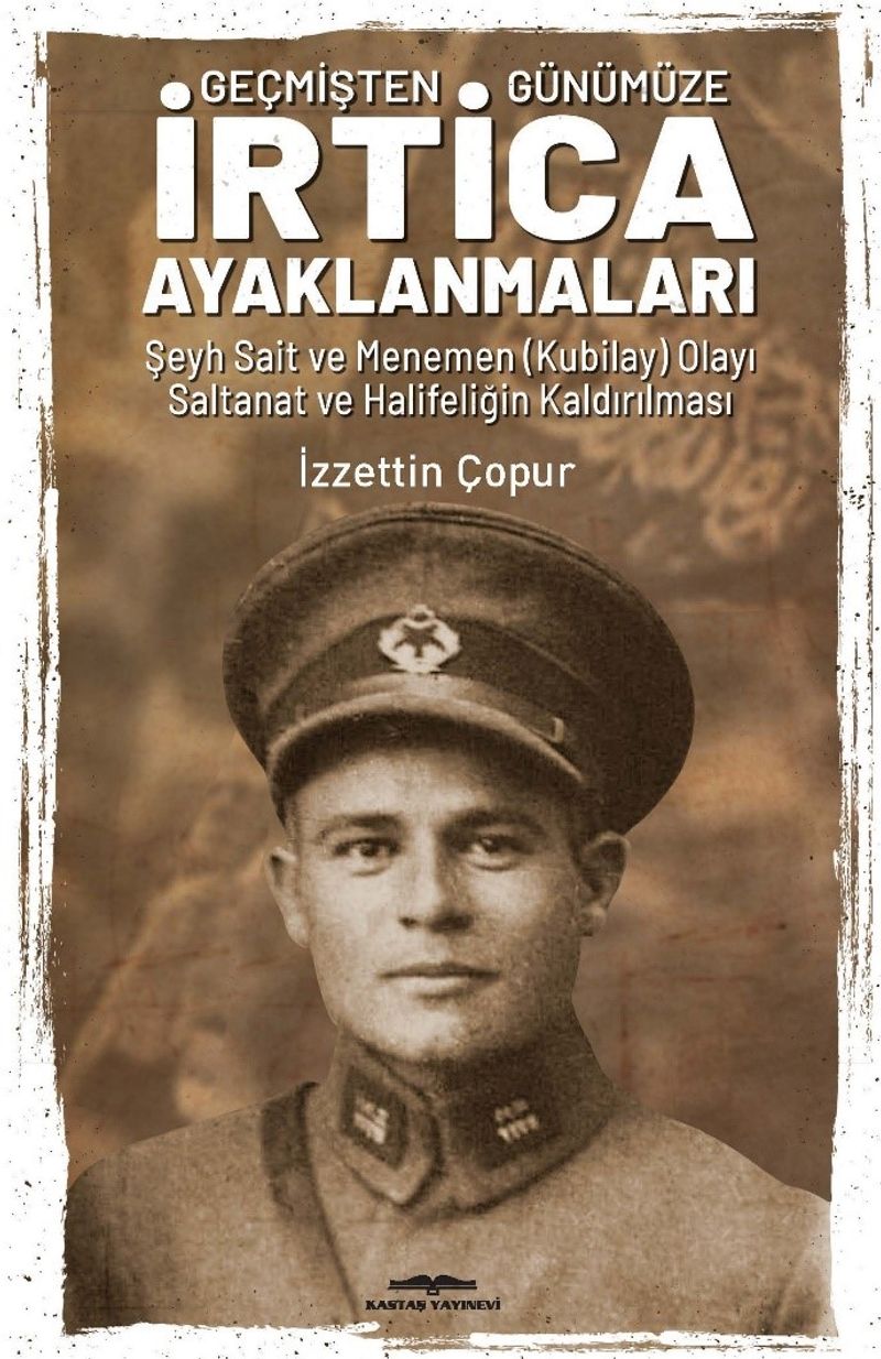 Geçmişten Günümüze İrtica Ayaklanmaları Şeyh Sait ve Menemen (Kubilay) Olayı Saltanat ve Halifeliğin Kaldırılması kitap kapağı