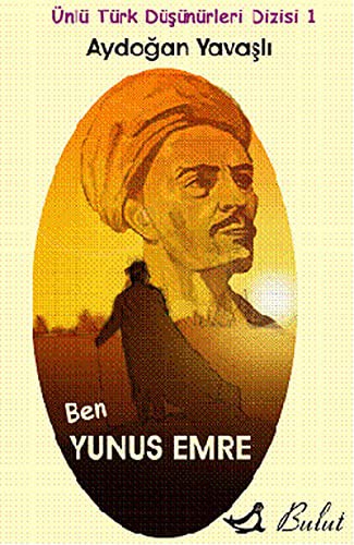 Ben Yunus Emre / Ünlü Türk Düşünürleri Dizisi 1 kitap kapağı