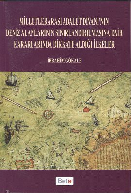 Milletlerarası Adalet Divanı’nın Deniz Alanlarının Sınırlandırılmasına Dair Kararlarında Dikkate Aldığı İlkeler kitap kapağı