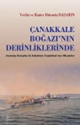 Çanakkale Boğazı'nın Derinliklerinde Avustralya Denizatlısı ile Sultan Hisar Torpidobotu'nun Mücadelesi kitap kapağı