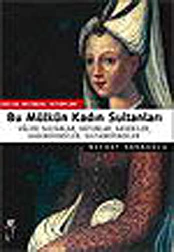 Bu Mülkün Kadın Sultanları Valide Sultanlar, Hatunlar, Hasekiler, Kadınefendiler, Sultanefendiler kitap kapağı