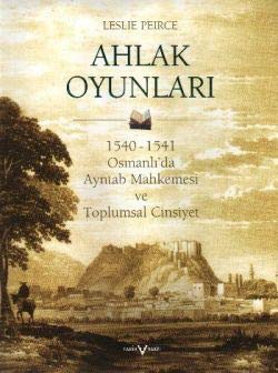 Ahlak Oyunları/1540-1541 Osmanlı'da Ayntab Mahkemesi ve Toplumsal Cinsiyet kitap kapağı