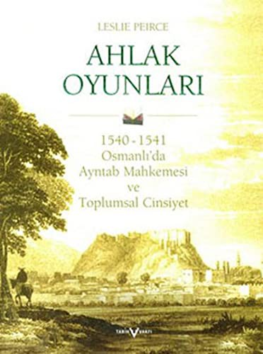 Ahlak Oyunları/1540-1541 Osmanlı'da Ayntab Mahkemesi ve Toplumsal Cinsiyet (Ciltli) kitap kapağı