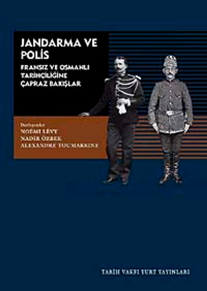 Jandarma ve Polis Fransız ve Osmanlı Tarihçiliğine Çapraz Bakışlar kitap kapağı