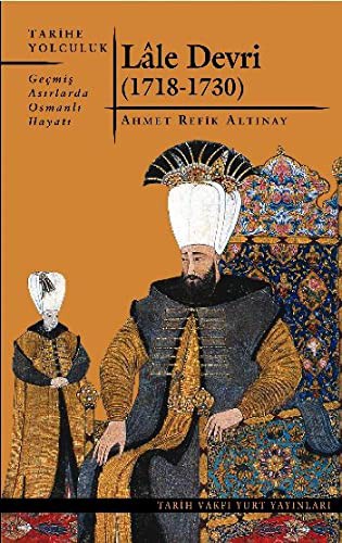 Lale Devri (1718-1730) Geçmiş Asırlarda Osmanlı Hayatı kitap kapağı