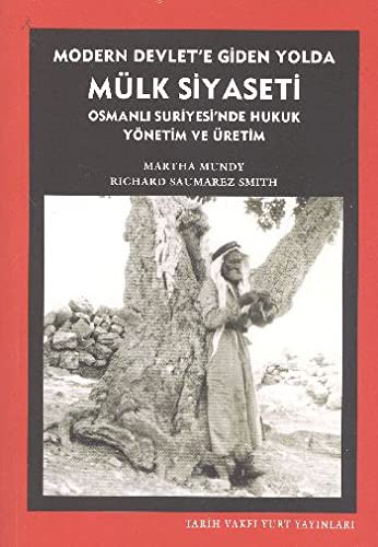 Modern Devlet'e Giden Yolda Mülk Siyaseti Osmanlı Suriyesi'nde Hukuk Yönetim ve Üretim kitap kapağı