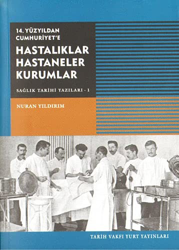 14.Yüzyıldan Cumhuriyet'e Hastalıklar Hastaneler Kurumlar / Sağlık Tarihi Yazıları -I kitap kapağı