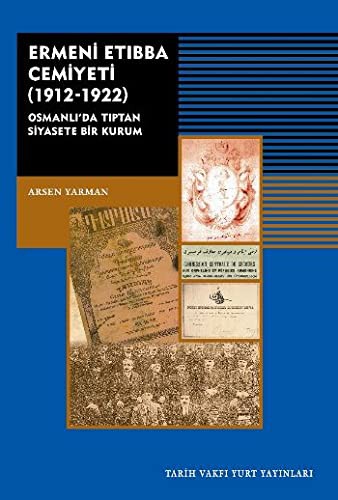 Ermeni Etıbba Cemiyeti (1912-1922) Osmanlı'da Tıptan Siyasete Bir Kurum kitap kapağı