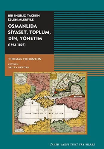 Bir İngiliz Tacirin İzlenimiyle Osmanlıda Siyaset, Toplum, Din,Yönetim (1793-1807) kitap kapağı