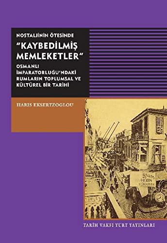 Nostaljinin Ötesinde Kaybedilmiş Memleketler Osmanlı İmparatorluğu'ndaki Rumların Toplumsal ve Kültürel Bir Tarihi kitap kapağı