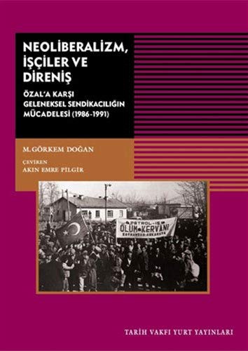 Neoliberalizm İşçiler ve Direniş Özal'a Karşı Geleneksel Sendikanın Mücadelesi (1986-1991) kitap kapağı