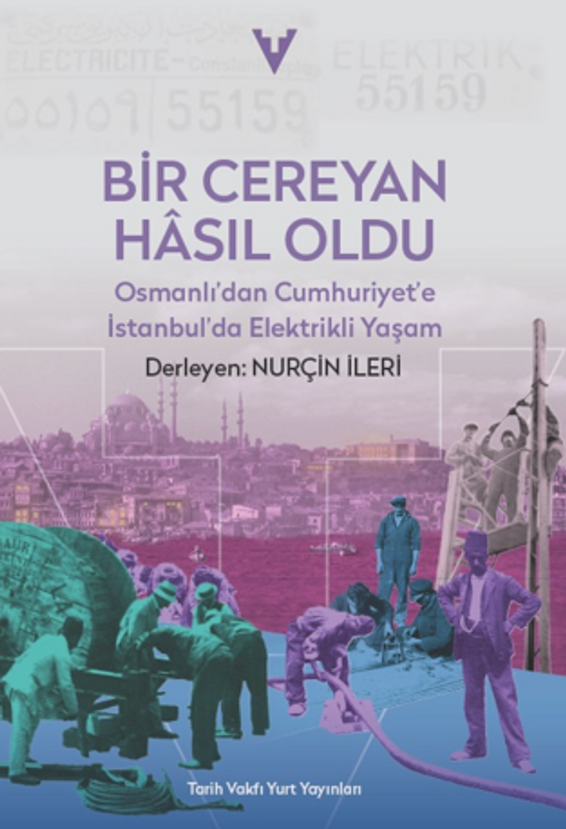 Bir Cereyan Hasil Oldu / Osmanli'dan Cumhuriyet'e İstanbul'da Elektrikli Yaşam kitap kapağı