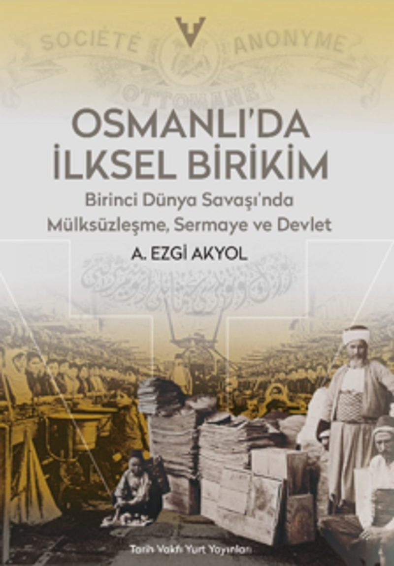 Osmanlı'da İlksel Birikim / Birinci Dünya Savaşı'nda Mülsüzleşme, Sermaye ve Devlet kitap kapağı