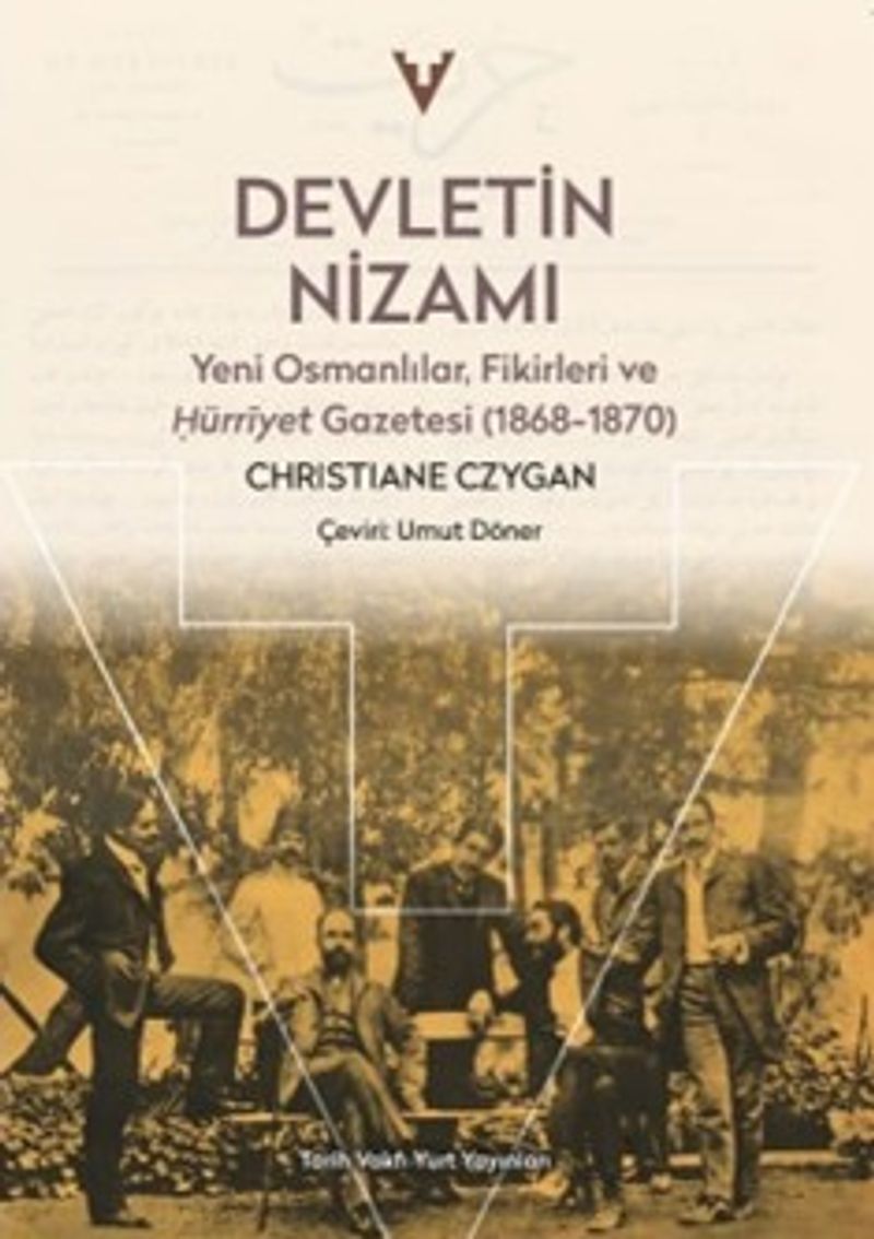 Devletin Nizami : Yeni Osmanlılar, Fikirleri ve Hürriyet Gazetesi(1868-1870) kitap kapağı