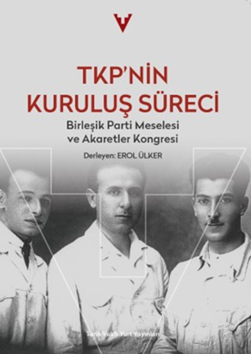 TKP'nin Kuruluş Süreci Birleşik Parti Meselesi ve Akaretler Kongresi kitap kapağı