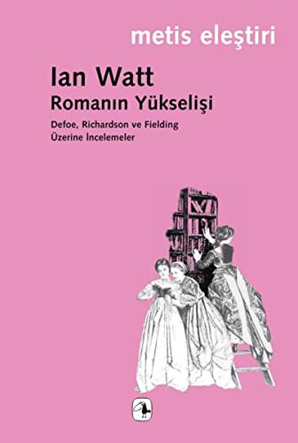 Romanın Yükselişi / Defoe, Richardson ve Fielding Üzerine İncelemeler kitap kapağı