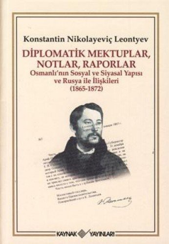 Diplomatik Mektuplar, Notlar, Raporlar Osmanlı'nın Sosyal ve Siyasal Yapısı ve Rusya ile İlişkileri (1865-1872) kitap kapağı