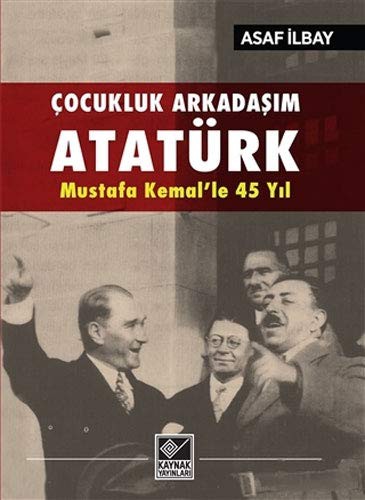 Çocukluk Arkadaşım Atatürk - Mustafa Kemal'le 45 Yıl kitap kapağı