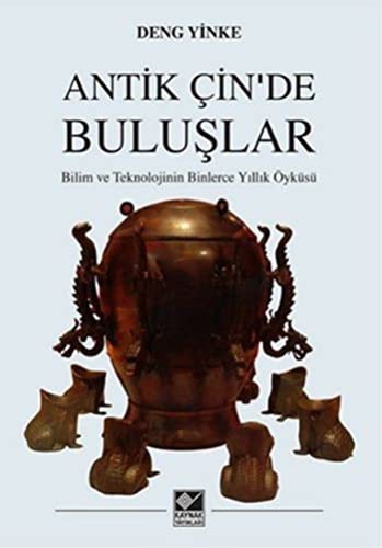 Antik Çin'de Buluşlar Bilim ve Teknolojinin Binlerce Yıllık Öyküsü kitap kapağı