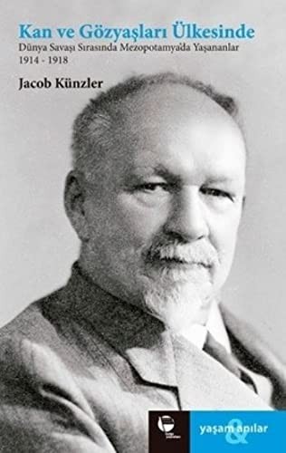 Kan ve Gözyaşları Ülkesinde Dünya Savaşı Sırasında Mezepotomya'da Yaşananlar 1914-1918 kitap kapağı