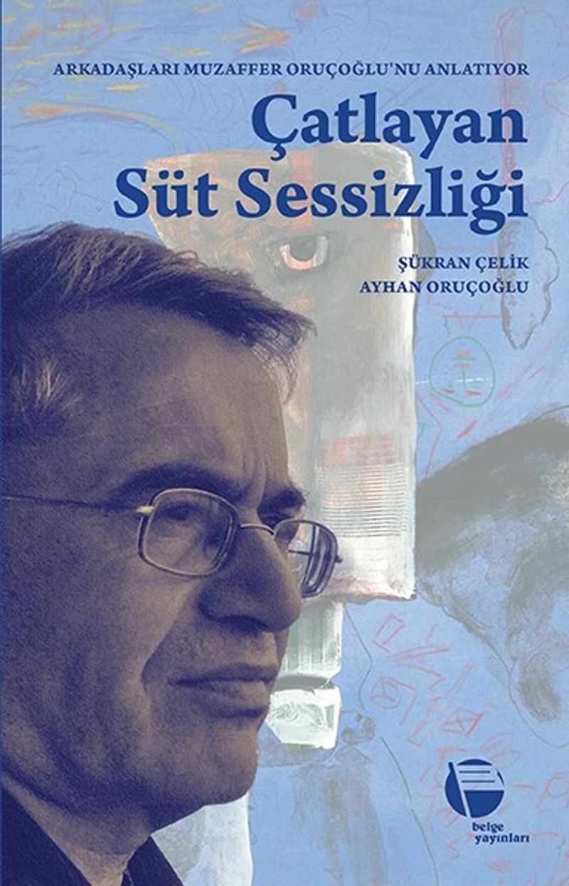 Çatlayan Süt Sessizliği Arkadaşları Muzaffer Oruçoğlu'nu Anlatıyor kitap kapağı