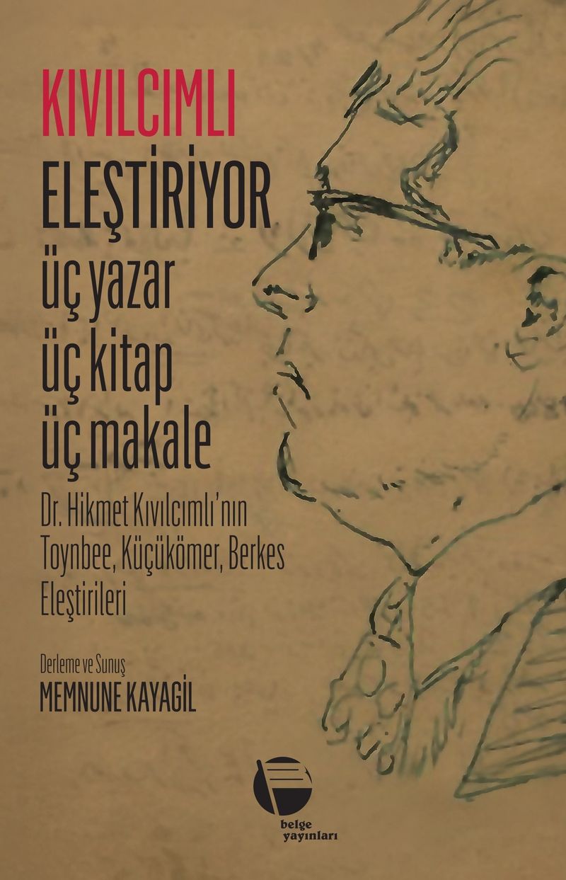 Kıvılcımlı Eleştiriyor Üç Yazar Üç Kitap Üç Makale Dr. Hikmet Kıvılcımlı'nın Toynbee, Küçükömer, Berkes Eleştirileri kitap kapağı
