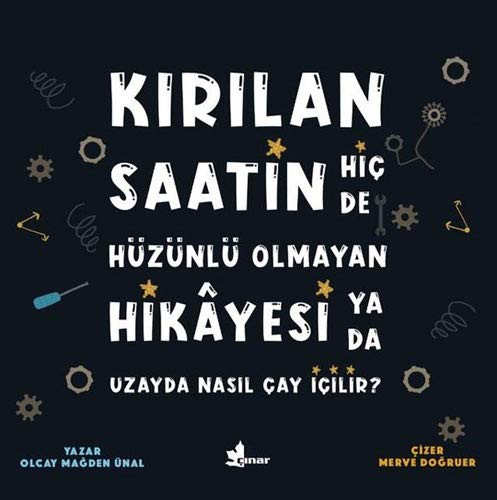 Kırılan Saatin Hiç de Hüzünlü Olmayan Hikayesi ya da Uzayda Nasıl Çay İçilir? kitap kapağı