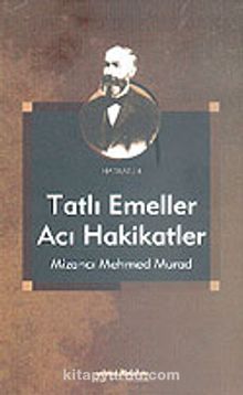 Tatlı Emeller Acı Hakikatler Mizancı Mehmed Murad  KOD:8-I-3 kitap kapağı