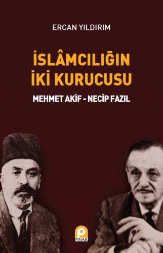 İslamcılığın İki Kurucusu & Mehmet Akif - Necip Fazıl kitap kapağı