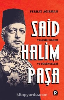 Said Halim Paşa & Yaşadığı Dönem ve Düşünceleri kitap kapağı