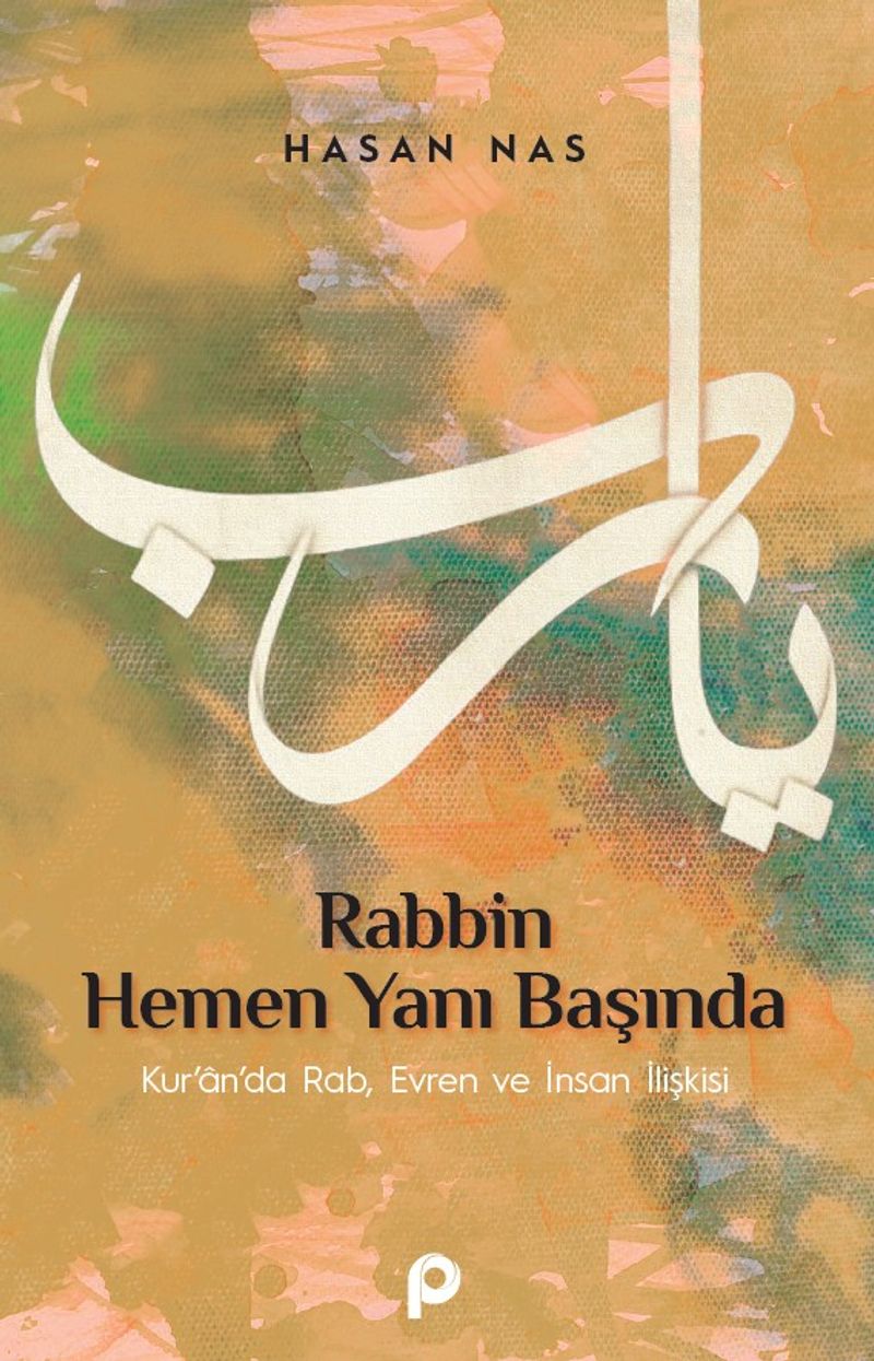 Rabbin Hemen Yanı Başında Kur'an'da Rab, Evren ve İnsan İlişkisi kitap kapağı