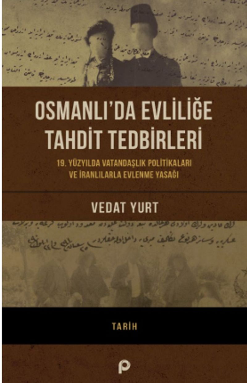 Osmanlı'da Evliliğe Tahdit Tedbirleri 19. Yüzyılda Vatandaşlık Politikaları ve İranlılarla Evlenme Yasağı kitap kapağı