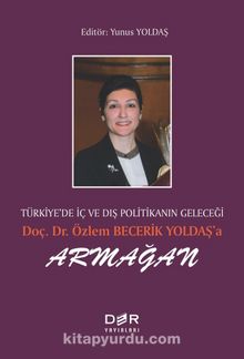 Türkiye’de İç ve Dış Politikanın Geleceği Doç. Dr. Özlem Becerik Yoldaş’a Armağan kitap kapağı