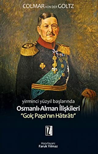 Yirminci Yüzyıl Başlarında Osmanlı-Alman İlişkileri & Golç Paşa'nın Hatıratı kitap kapağı