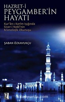 Hz. Peygamberin Hayatı & Kur'an-ı Kerim Işığında Siyer-i Nebi'nin Kronolojik Okunuşu kitap kapağı