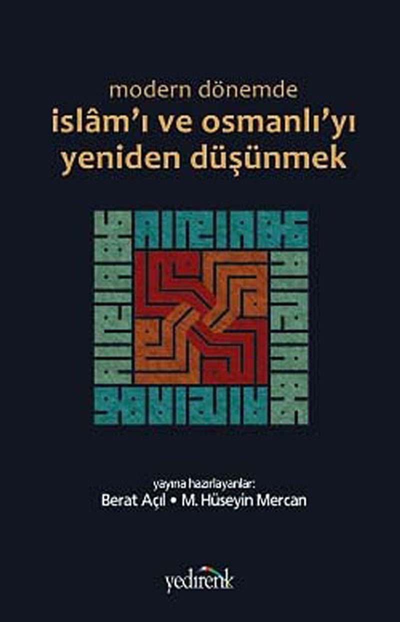 Modern Dönemde İslam'ı ve Osmanlı'yı Yeniden Düşünmek kitap kapağı